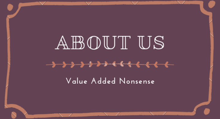 About Us - Value Added Nonsense